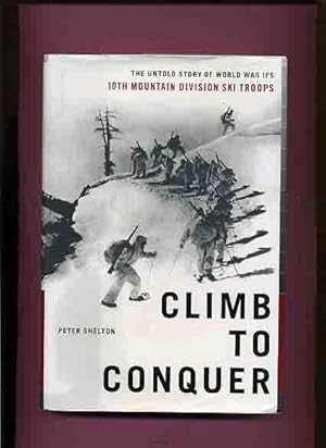 Climb to Conquer, The Untold Story of World War II's 10th MountainDivision Ski Troops -