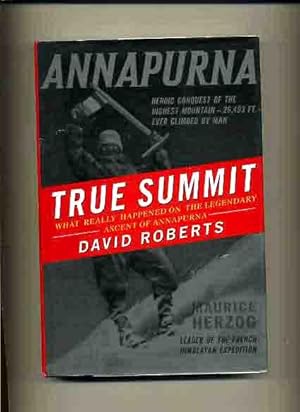 True Summit, What Really Happened on the Legendary Ascent of Annapurna - (Mountain Climbing) -