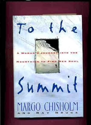 To the Summit, A Woman's Journey into the Mountains to Fid Her Soul -