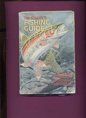 Tim Kelley's Fishing Guide - Official Colorado & Wyoming Guidebook -