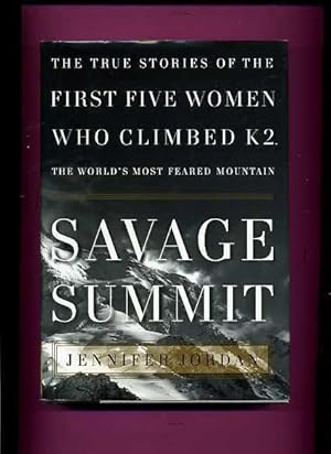 Savage Summit, The True Stories of The First Five Women Who Climbed K2The World's Most Feared Mou...