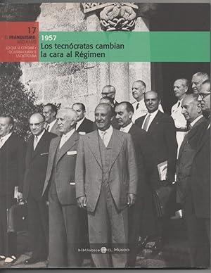 1957 EL OPUS DEI CAMBIA LA CARA DEL RÉGIMEN EDITA EL MUNDO NO-DO EL FRANQUISMO AÑO A AÑO Nº 17 LIBRO