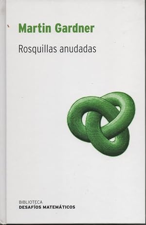 ROSQUILLAS ANUDADAS. BIBLIOTECA DESAFÍOS MATEMÁTICOS RBA 2008