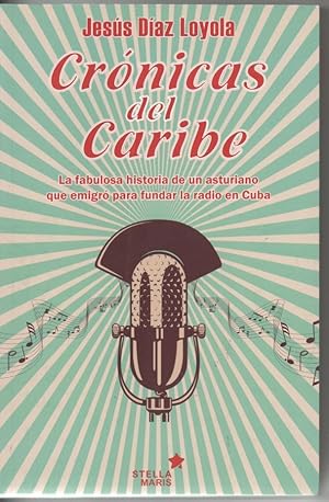 CRÓNICAS DEL CARIBE (Hª FUNDACIÓN RADIO EN CUBA POR EL ASTURIANO MANOLÍN ÁLVAREZ)