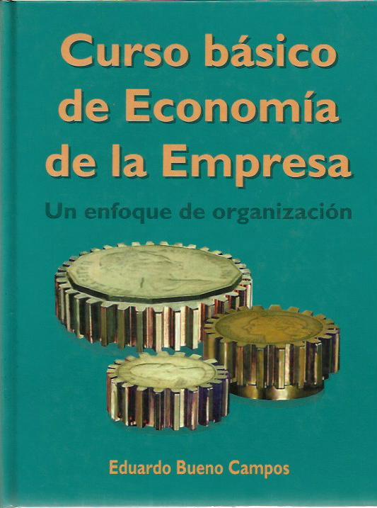 CURSO BÁSICO DE ECONOMÍA DE LA EMPRESA Un enfoque de organización - Eduardo Bueno Campos