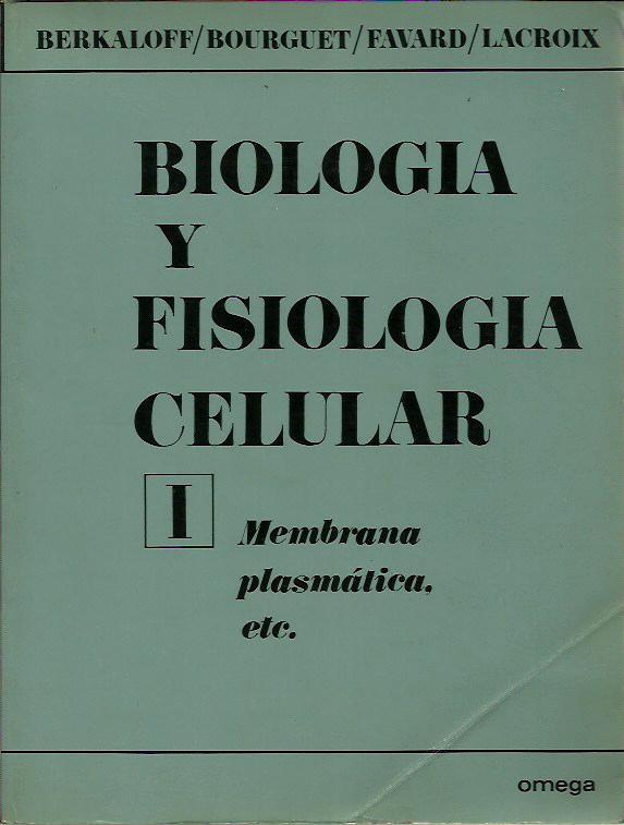 BIOLOGIA Y FISIOLOGIA CELULAR Tomo I MEMBRANA PLASMÁTICA ETC. - Andre Berkaloff - Jacques Bourguet - Pierre Favard - Jean-Claude Lacroix