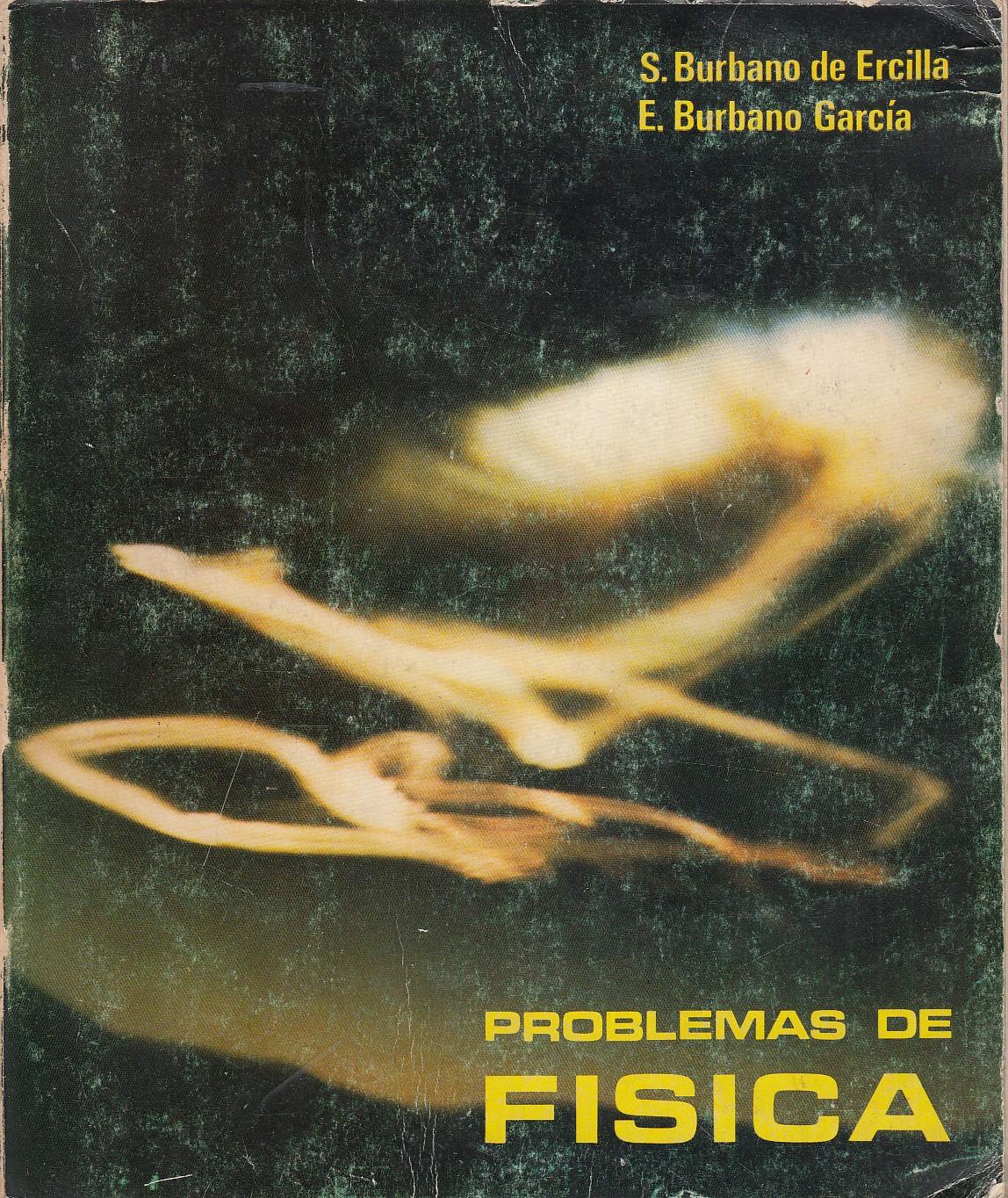 FÍSICA GENERAL. Problemas - Santiago Burbano de Ercilla - Enrique Burbano García con La Colaboración de Gabirel Díaz Villegas Blasco