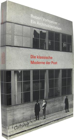 Robert Vorhoelzer - Ein Architektenleben. Die klassische Moderne der Post. Katalog zur Ausstellung
