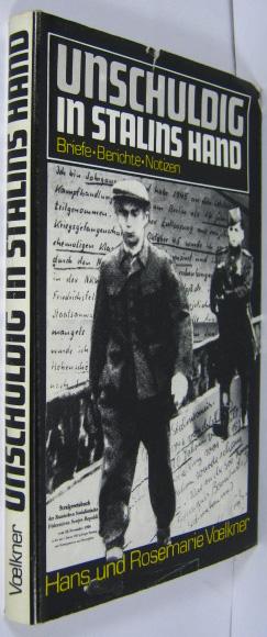 Unschuldig in Stalins Hand. Briefe, Berichte, Notizen. - Voelkner, Hans / Voelkner, Rosemarie (Hrsg.)