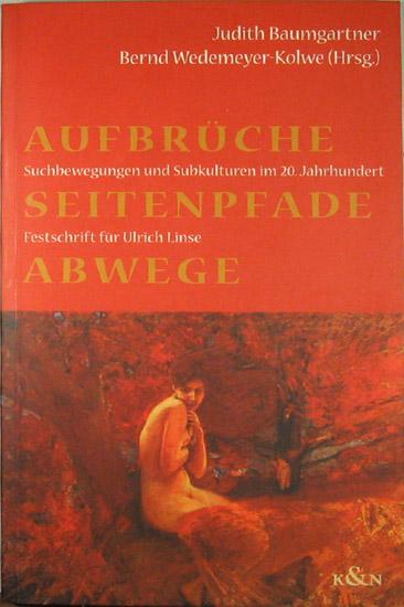 Aufbrüche Seitenpfade Abwege: Suchbewegungen und Subkulturen im 20. Jahrhundert. Festschrift für Ulrich Linse