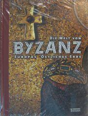Die Welt von Byzanz - Europas östliches Erbe: Glanz, Krisen und Fortleben einer tausendjährigen Kultur.