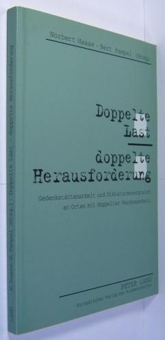 Doppelte Last - doppelte Herausforderung. Gedenkstättenarbeit und Diktaturenvergleich an Orten mit doppelter Vergangenheit. - Haase, Norbert / Pampel, Bert (Hrsg.)