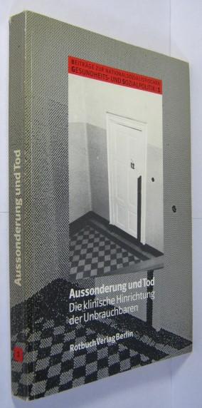 Aussonderung und Tod. Die klinische Hinrichtung der Unbrauchbaren. Beiträge zur nationalsozialistischen Gesundheits- und Sozialpolitik 1