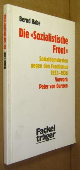 Die Sozialistische Front. Sozialdemokraten gegen den Faschismus 1933 - 1936. - Rabe, Bernd