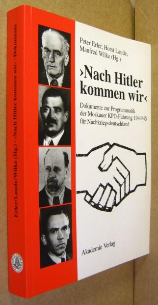 Nach Hitler Kommen Wir Dokumente Zur Programmatik Der Moskauer Kpd-Fuhrung 1944/45 Fur
