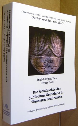Die Geschichte der jüdischen Gemeinde von Weseritz / Bezdruice . - Janda-Busl, Ingild / Busl, Franz