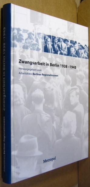 Zwangsarbeit in Berlin 1938 bis 1945