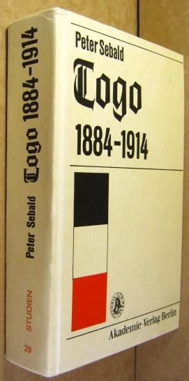 Togo 1884-1914. Eine Geschichte der deutschen "Musterkolonie" auf der Grundlage amtlicher Quellen