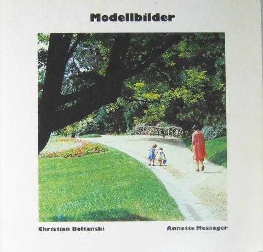 Christian Boltanski/Annette Messager : Modellbilder: Das Glück, die Schönheit und die Träume (Kunst und Altertum am Rhein)