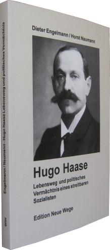 Hugo Haase. Lebensweg und politisches Vermächtnis eines streitbaren Sozialisten. - Haase, Hugo] Engelmann, Dieter / Naumann, Horst
