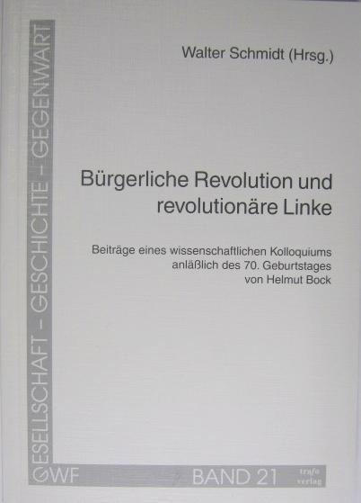 Bürgerliche Revolution und revolutionäre Linke. Beiträge eines Kolloquiums anlässlich des 70. Geburtstages von Helmut Bock