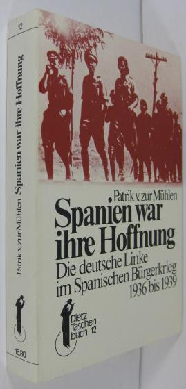 Spanien war die Hoffnung: Die deutsche Linke im Spanischen Bürgerkrieg 1936 bis 1939 (Dietz-Taschenbücher)