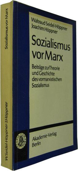 Sozialismus vor Marx. Beiträge zur Theorie und Geschichte des vormarxistischen Sozialismus