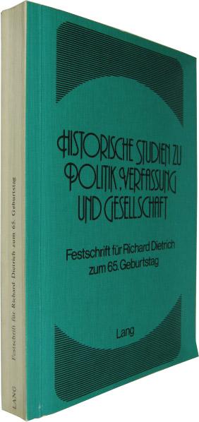 Historische Studien zu Politik, Verfassung und Gesellschaft: Festschrift für Richard Dietrich zum 65. Geburtstag