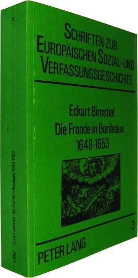 Die Fronde in Bordeaux, 1648-1653 (Schriften zur europäischen Sozial-und Verfassungsgeschichte, Band 3)