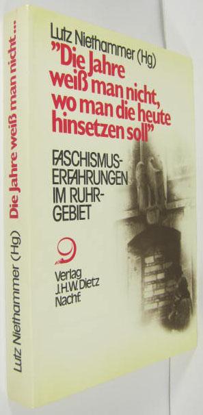 Lebensgeschichte und Sozialkultur im Ruhrgebiet 1930-1960 / Die Jahre weiss man nicht, wo man die heute hinsetzen soll: Faschismuserfahrungen im Ruhrgebiet