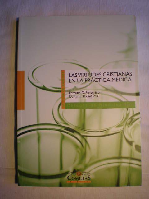 Las virtudes cristianas en la práctica médica - Edmund D. Pellegrino; David C. Thomasma