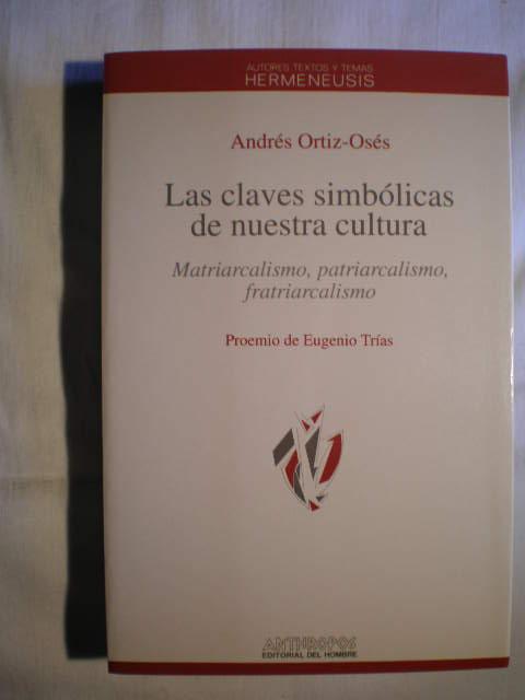 Las claves simbólicas de nuestra cultura. Matriarcalismo, patriarcalismo, fratriarcalismo - Andrés Ortiz Osés