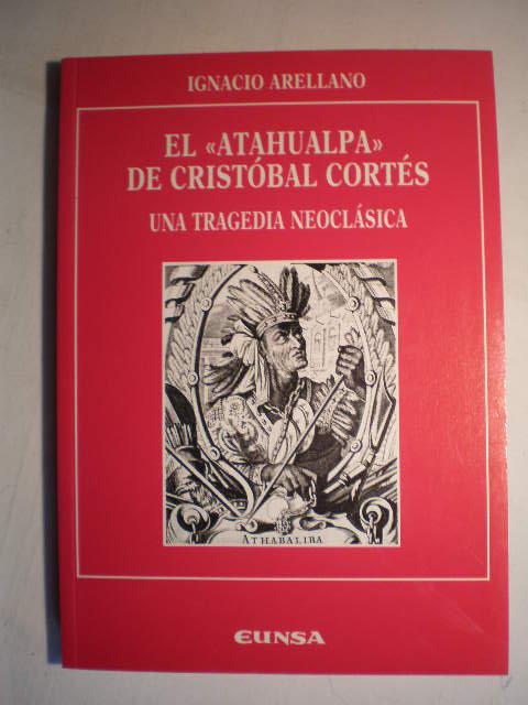 El "Atahualpa" de Cristobal Cortes: Una tragedia neoclasica (Numeros anejos de RILCE) (Spanish Edition)