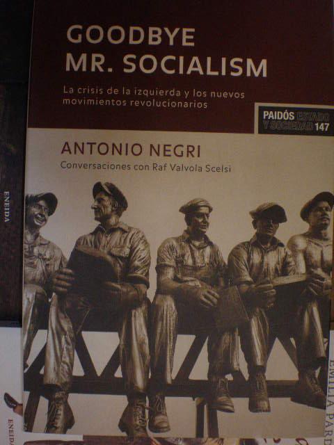 Goodbye Mr. Socialism. La crisis de la izquierda y los nuevos movimientos revolucionarios - Antonio Negri - Raf Valvola Scelsi