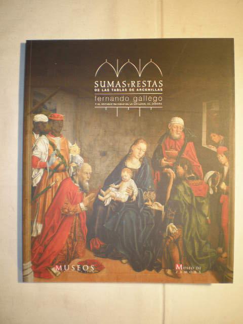 Sumas y restas de las tablas de Arcenillas. Fernando Gallego y el antiguo retablo de la Catedral de Zamora - VV.AA.