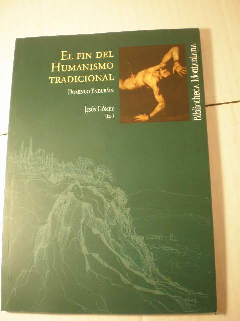 El fin del humanismo tradicional - Domingo Ynduráin - Jesús Gómez ( Ed.)