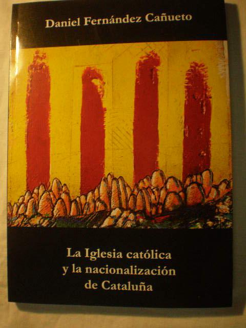 La Iglesia católica y la nacionalización de Cataluña - Daniel Fernández Cañueto