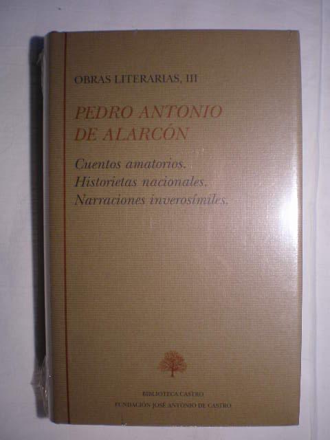 Obras literarias. Tomo III. Cuentos amatorios. Historietas nacionales. Narraciones inverosímiles - Pedro Antonio de Alarcón