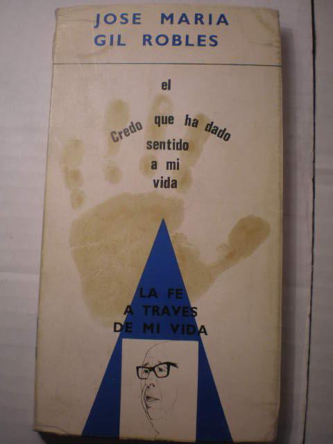 La fe a través de mi vida. El credo que ha dado sentido a mi vida - José María Gil Robles