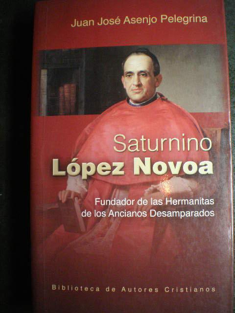 Saturnino López Novoa. Fundador de las Hermanitas de los Ancianos Desamparados - Juan José Asenjo Pelegrina