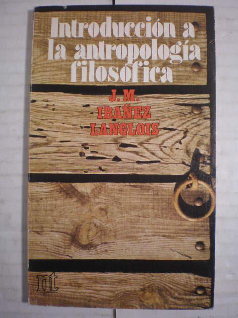 Introducción a la antropología filosófica - José Miguel Ibáñez Langlois