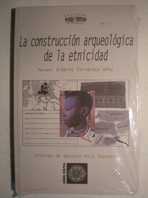 La construcción arqueológica de la etnicidad - Manuel Alberto Fernández Götz