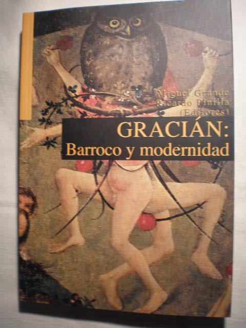 Gracian: barroco y modernidad - Ricardo Pinilla Burgos, Miguel Grande Yañez, Miguel Batllori, Henar Pizarro Llorente, Javier García Gibert, Jorge Ayala Martínez, Elena Cantarino Suñer, Joaquín Almoguera Carreres, Luis Jimenez Moreno, Jose Luis Villacañas Berlanga, Eusebio Gil Coria