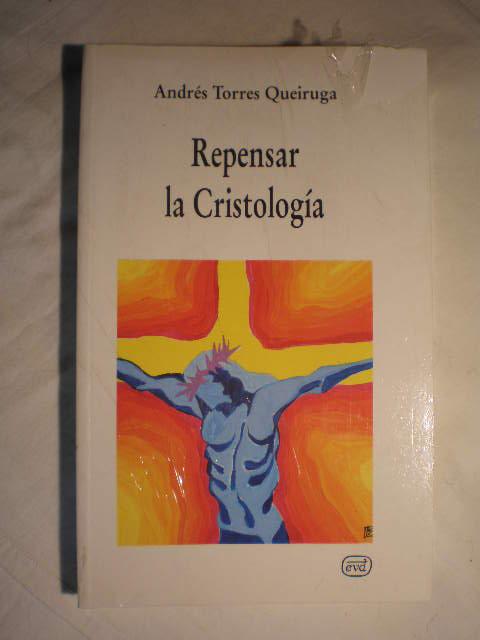 Repensar la Cristología. Sondeos hacia un nuevo paradigma. - Andres Torres Queiruga