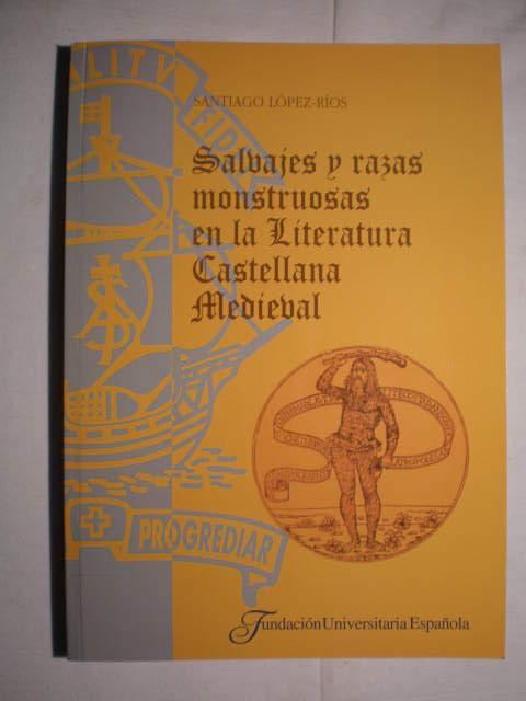 Salvajes y razas monstruosas en la literatura castellana medieval. - Santiago López Ríos