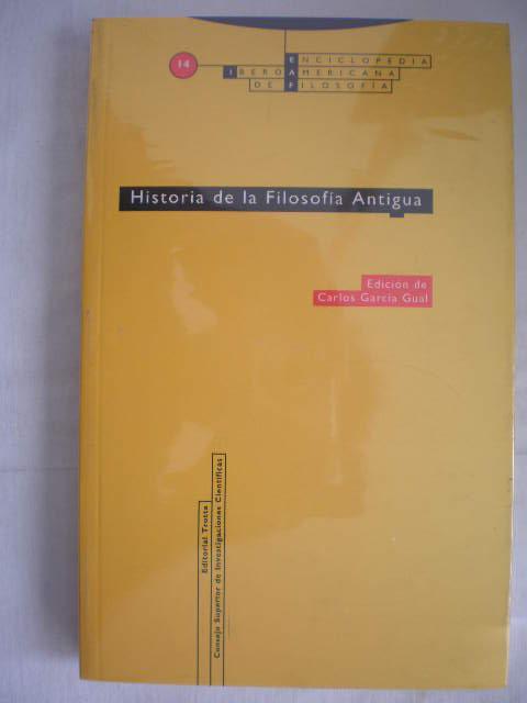 Historia de la filosofía antigua. - Carlos García Gual (ed.), J.C. Bermejo Barrera, A. Alegre Gorri, A. Bernabé, J. Solana Dueso, T. Calvo Martínez, C. Eggers Lan, U. Schmidt Osmanczik, L. Vega Reñón, J.P. Oliver Segura, M. Candel Sanmartín, A. Gómez Lobo, M. Rodríguez Donis, etc.