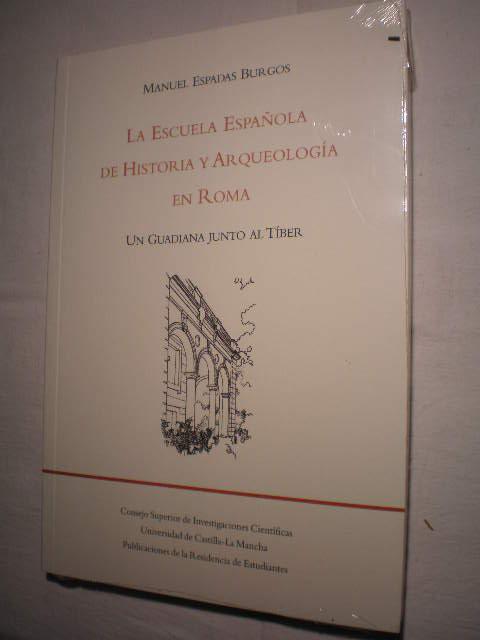 La escuela española de historia y arqueología en Roma. Un Guadiana junto al Tíber. - Manuel Espadas Burgos