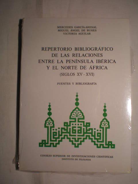 Repertorio bibliográfico de las relaciones entre la Península Ibérica y el norte de Africa (siglos XV-XVI) Fuentes y bibliografía - Miguel Angel de Bunes Ibarra; Mercedes García-Arenal; Victoria Aguilar