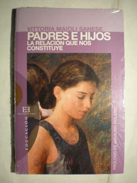 Padres e hijos. La relación que nos constituye - Vittoria Maioli Sanese