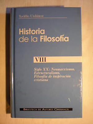 Historia de la filosofía. Tomo VIII. Siglo XX: Neomarxismos. Estructuralismo. Filosofía de inspir...